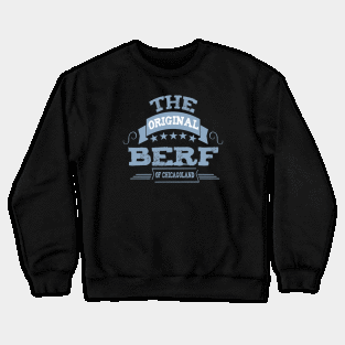 The orignal Berf Of chicagoland Crewneck Sweatshirt